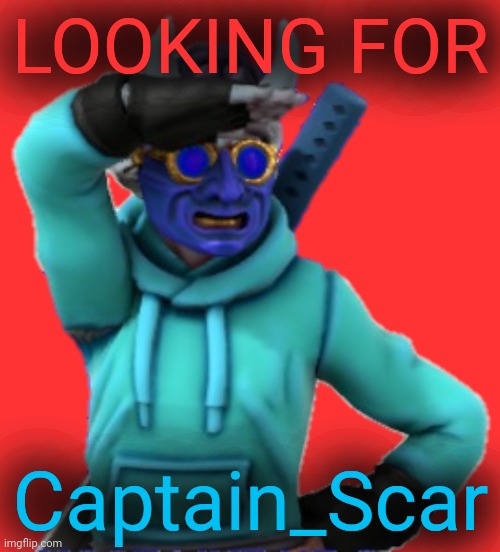 ㄥㄖㄖҜ丨几Ꮆ　千ㄖ尺　匚卂卩ㄒ卂丨几_丂匚卂尺 | LOOKING FOR Captain_Scar | image tagged in captain scar | made w/ Imgflip meme maker