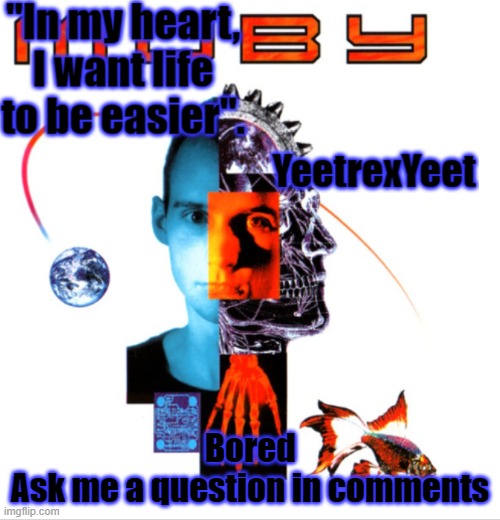 Moby 2.0 | Bored
Ask me a question in comments | image tagged in moby 2 0 | made w/ Imgflip meme maker