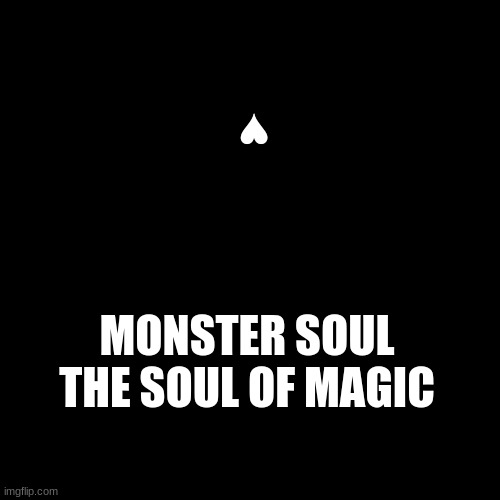 monster soul | ♥; MONSTER SOUL
THE SOUL OF MAGIC | image tagged in memes,blank transparent square | made w/ Imgflip meme maker