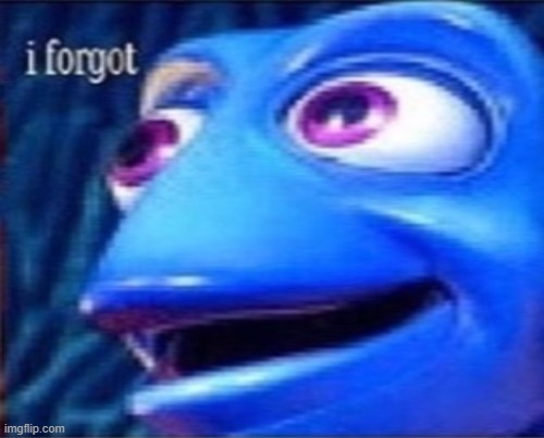 she forgor | image tagged in dory i forgot | made w/ Imgflip meme maker