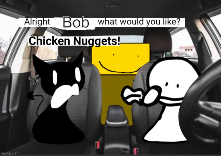 How bob got his chicky nuggies (if you haven’t seen the first one then look at the comments | image tagged in bob,is,mad | made w/ Imgflip meme maker