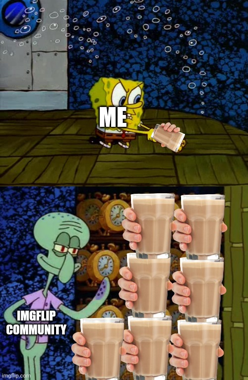 Choccy milk memes got me like | ME; IMGFLIP COMMUNITY | image tagged in spongebob vs squidward alarm clocks,funny,memes,imgflip,choccy milk | made w/ Imgflip meme maker