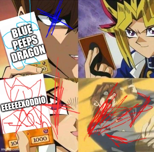 Yugioh card draw | BLUE PEEPS DRAGON; EEEEEEXODDIO | image tagged in yugioh card draw | made w/ Imgflip meme maker