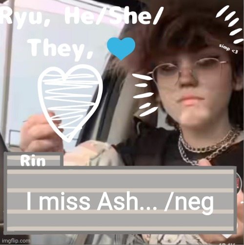 I miss Ash... /neg | image tagged in ryu | made w/ Imgflip meme maker