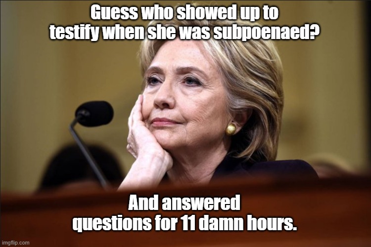 Only 'snowflakes' are afraid of a little subpoena | Guess who showed up to testify when she was subpoenaed? And answered questions for 11 damn hours. | image tagged in hillary clinton,subpoena,steve bannon,mark meadows,insurrection | made w/ Imgflip meme maker