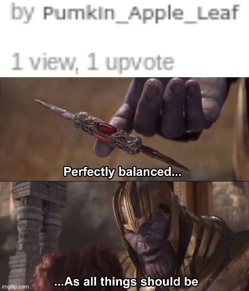 image tagged in thanos perfectly balanced as all things should be | made w/ Imgflip meme maker