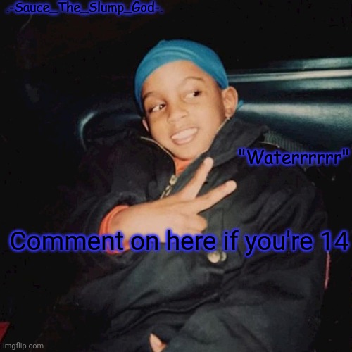 *blue running fast asf to say he's a villian for commenting on my meme* | Comment on here if you're 14 | image tagged in e | made w/ Imgflip meme maker