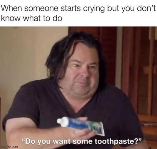 image tagged in toothpaste,relatable | made w/ Imgflip meme maker