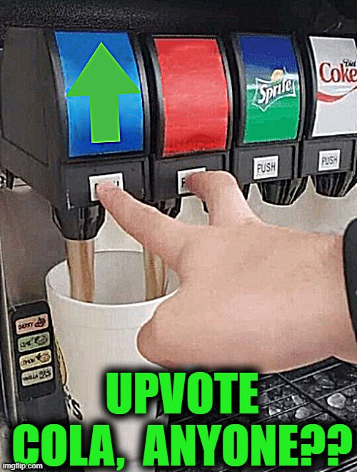 Yummy | UPVOTE COLA,  ANYONE?? | image tagged in upvotes | made w/ Imgflip meme maker