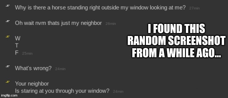 The one with the white icon is me | I FOUND THIS RANDOM SCREENSHOT FROM A WHILE AGO... | made w/ Imgflip meme maker