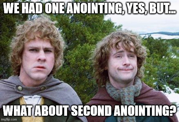 Second Breakfast | WE HAD ONE ANOINTING, YES, BUT... WHAT ABOUT SECOND ANOINTING? | image tagged in second breakfast | made w/ Imgflip meme maker