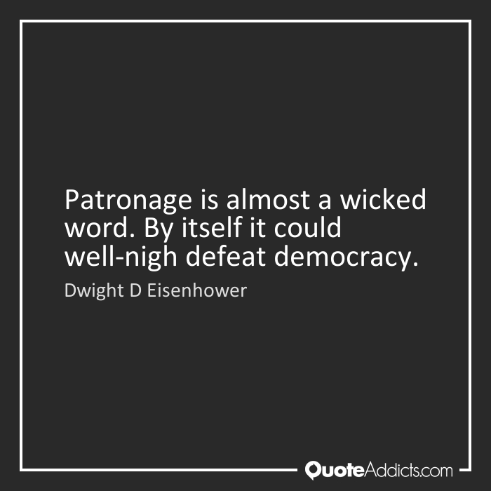 High Quality Dwight Eisenhower quote patronage Blank Meme Template