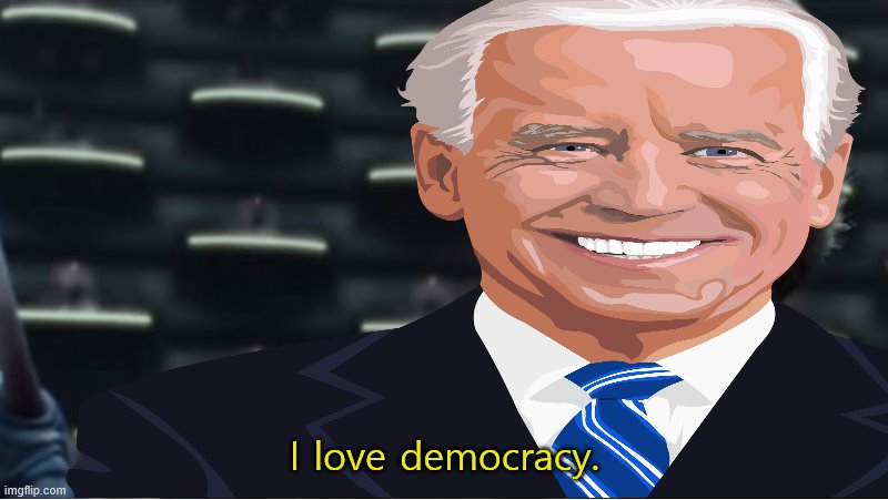 I love democracy. | made w/ Imgflip meme maker