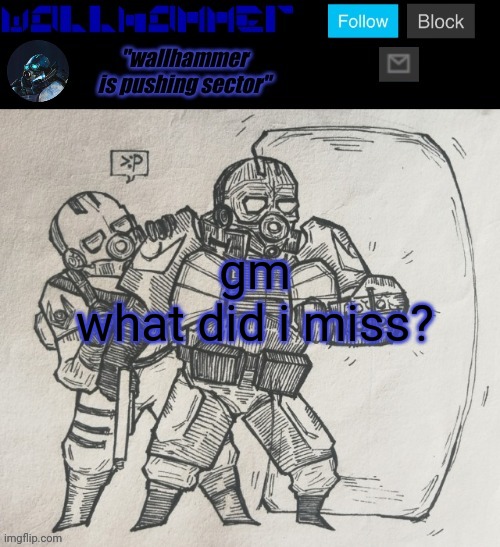 gm
what did i miss? | image tagged in wallhammer temp | made w/ Imgflip meme maker