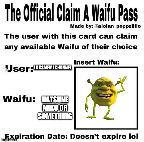 Troll waifu | LAKSMEMECHANNEL; HATSUNE MIKU OR SOMETHING | image tagged in official claim a waifu pass,trolling,shrek | made w/ Imgflip meme maker