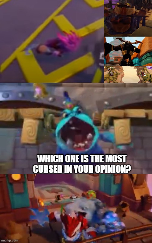 Trap Tam's many cursed images | WHICH ONE IS THE MOST CURSED IN YOUR OPINION? | image tagged in cursed image,skylanders | made w/ Imgflip meme maker