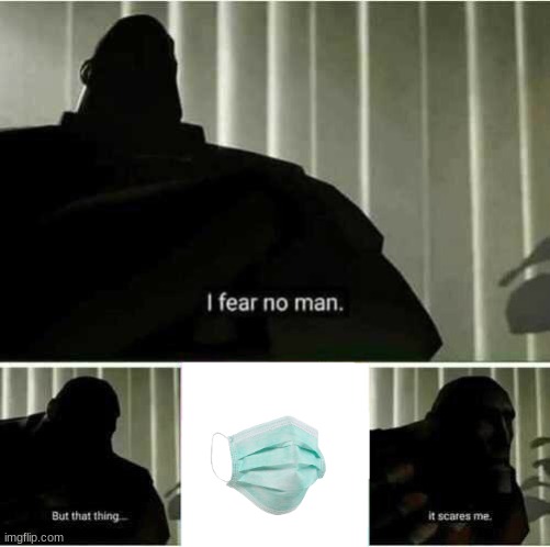 I fear no man | image tagged in i fear no man | made w/ Imgflip meme maker