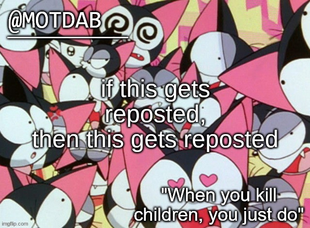 motdab announcement template | if this gets reposted,
then this gets reposted | image tagged in motdab announcement template | made w/ Imgflip meme maker