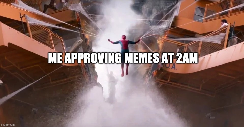 Spiderman Holding it Together | ME APPROVING MEMES AT 2AM | image tagged in spiderman holding it together | made w/ Imgflip meme maker