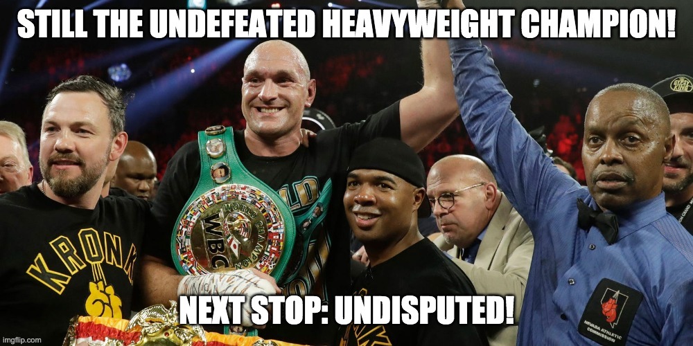 What a performance from the Gypsy King! Props to Wilder for all that effort too. | image tagged in tyson fury,memes,boxing,fight | made w/ Imgflip meme maker