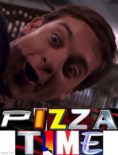 Pizza Time :) | image tagged in memes,unfunny | made w/ Imgflip meme maker