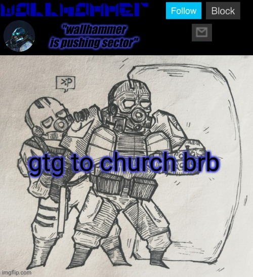 gtg to church brb | image tagged in wallhammer temp | made w/ Imgflip meme maker