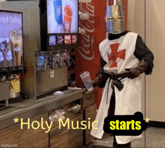 Holy music stops | starts | image tagged in holy music stops | made w/ Imgflip meme maker