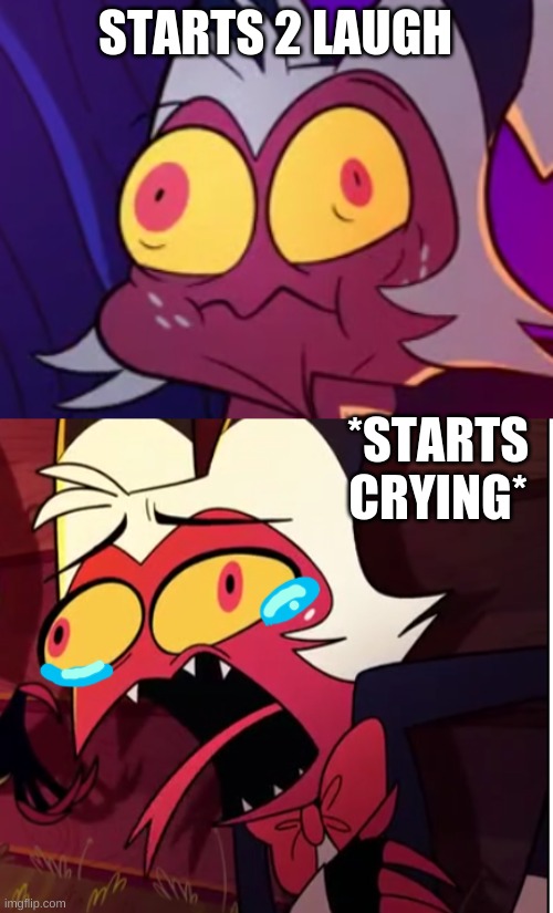 STARTS 2 LAUGH *STARTS CRYING* | made w/ Imgflip meme maker