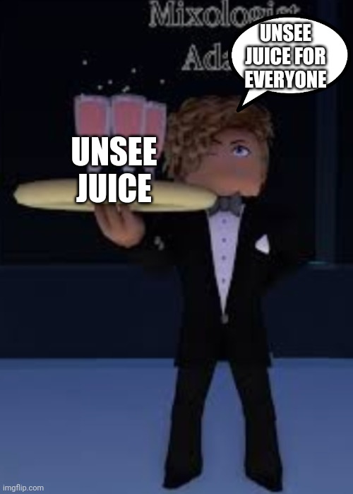 UNSEE JUICE UNSEE JUICE FOR EVERYONE | made w/ Imgflip meme maker