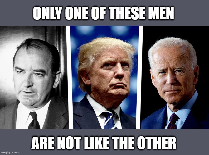 Trump utilizes McCarthyism tactics from the 50s in trying to prevail | ONLY ONE OF THESE MEN; ARE NOT LIKE THE OTHER | image tagged in trump,joseph mccarthy,the big lie,election 2020,gop fraud,political immorality | made w/ Imgflip meme maker