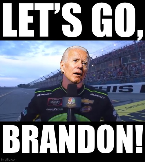 Let’s go, Brandon! | LET’S GO, BRANDON! | image tagged in joe biden,creepy joe biden,biden,fake news,msm lies,nbc | made w/ Imgflip meme maker