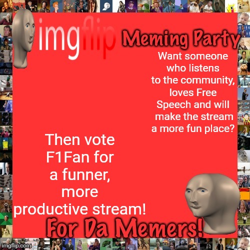 Make the Right Choice! | Want someone who listens to the community, loves Free Speech and will  make the stream a more fun place? Then vote F1Fan for a funner, more productive stream! | image tagged in imgflip meming party announcement | made w/ Imgflip meme maker