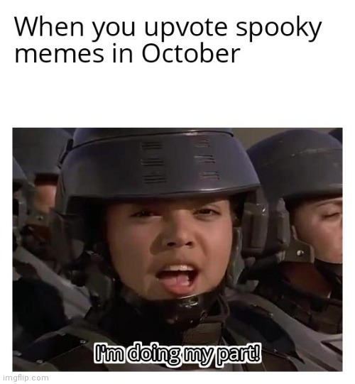 Im doing my part | image tagged in spooky | made w/ Imgflip meme maker