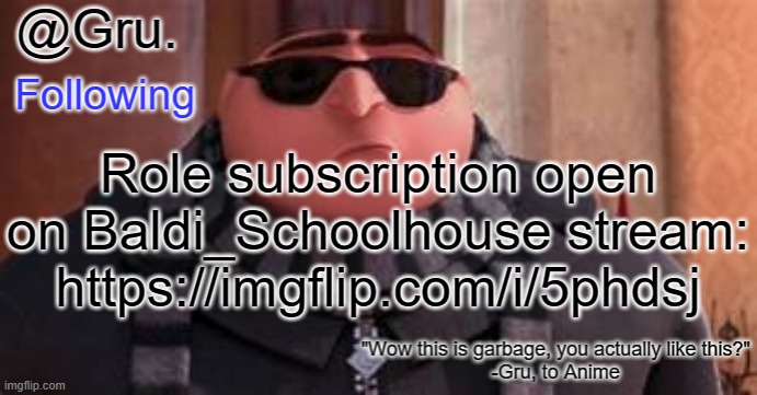 https://imgflip.com/i/5phdsj < Subscriptions here | Role subscription open on Baldi_Schoolhouse stream: https://imgflip.com/i/5phdsj | image tagged in gru has something to say,baldi schoolhouse subscriptions | made w/ Imgflip meme maker