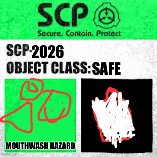 SCP Label Template: Safe |  SAFE; 2026; MOUTHWASH HAZARD | image tagged in scp label template safe | made w/ Imgflip meme maker