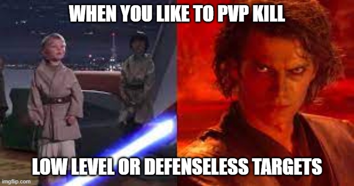 When you like to PvP Kill Noobs | WHEN YOU LIKE TO PVP KILL; LOW LEVEL OR DEFENSELESS TARGETS | image tagged in pvp,dark side,player kill | made w/ Imgflip meme maker