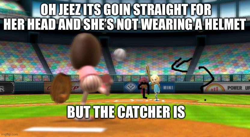 Wii sports Baseball | OH JEEZ ITS GOIN STRAIGHT FOR HER HEAD AND SHE’S NOT WEARING A HELMET; BUT THE CATCHER IS | image tagged in wii sports,baseball,pitcher,helmet | made w/ Imgflip meme maker