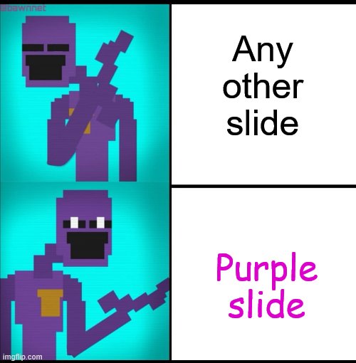 Drake Hotline Bling Meme FNAF EDITION | Any other slide Purple slide | image tagged in drake hotline bling meme fnaf edition | made w/ Imgflip meme maker