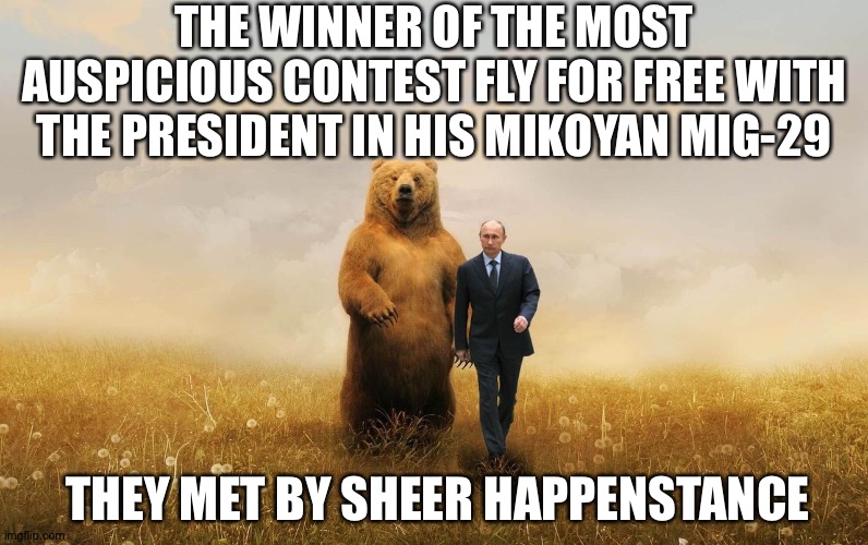 Snoopy & The Red Baron? Ha! | THE WINNER OF THE MOST AUSPICIOUS CONTEST FLY FOR FREE WITH THE PRESIDENT IN HIS MIKOYAN MIG-29; THEY MET BY SHEER HAPPENSTANCE | image tagged in birthday bear putin,69,fighter jet,vladimir putin,russia,happy birthday | made w/ Imgflip meme maker