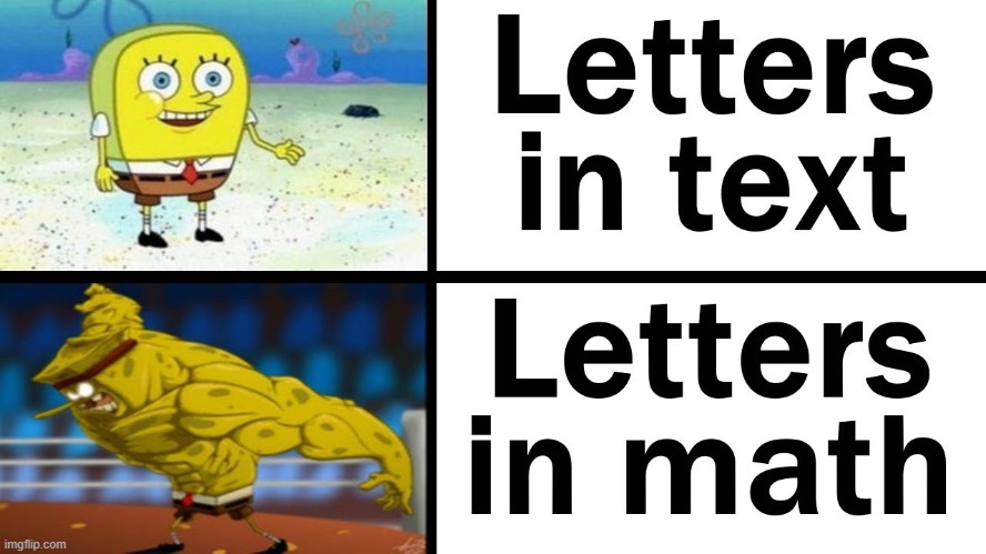 the letters in math | image tagged in maths,algebra,memenade,memes,fun,funny | made w/ Imgflip meme maker