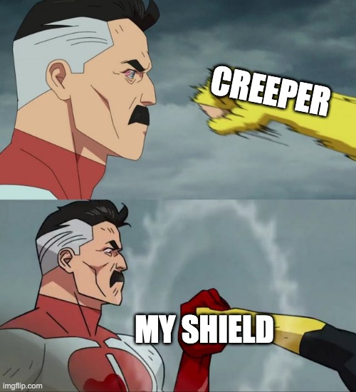 Omni Man blocks punch | CREEPER; MY SHIELD | image tagged in omni man blocks punch | made w/ Imgflip meme maker