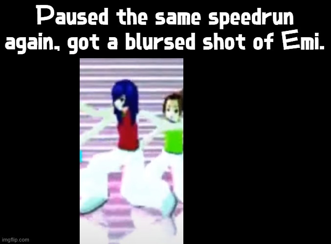 blursed Emi | Paused the same speedrun again, got a blursed shot of Emi. | image tagged in blank black,blursed images,ddr,speedrun,pause,youtube | made w/ Imgflip meme maker