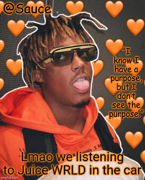 Help I made another Juice WRLD temp | Lmao we listening to Juice WRLD in the car | image tagged in help i made another juice wrld temp | made w/ Imgflip meme maker