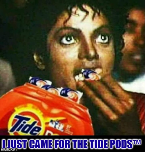 Michael Goes to the Movies | I JUST CAME FOR THE TIDE PODS™ | image tagged in vince vance,tide pod challenge,tide pods,thriller,memes,michael jackson eating popcorn | made w/ Imgflip meme maker