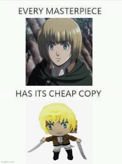 What have they done to Armin | image tagged in every masterpiece has its cheap copy,attack on titan,armin,bad plush | made w/ Imgflip meme maker