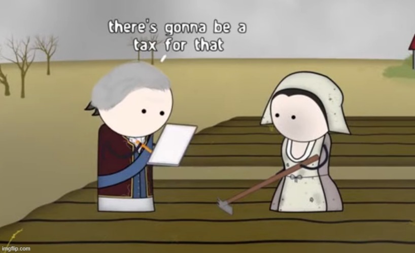 there's gonna be a tax for that | image tagged in there's gonna be a tax for that | made w/ Imgflip meme maker