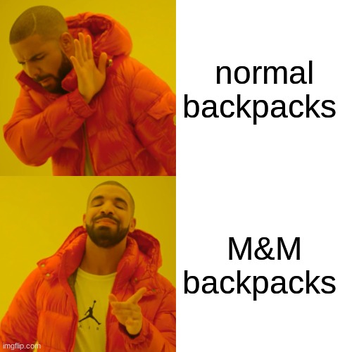Drake Hotline Bling | normal backpacks; M&M backpacks | image tagged in memes,drake hotline bling | made w/ Imgflip meme maker