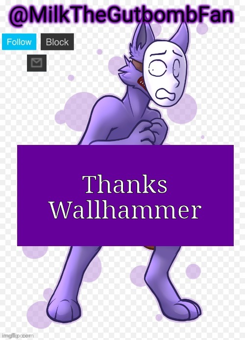 Milk but he's a mask-wearing wolf (Thanks Wallhammer | Thanks Wallhammer | image tagged in milk but he's a mask-wearing wolf thanks wallhammer | made w/ Imgflip meme maker