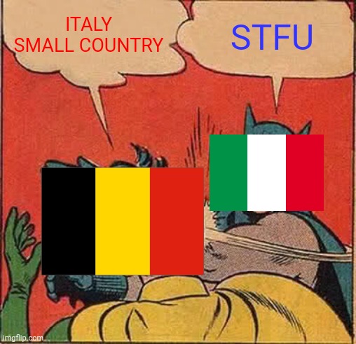 Italy 2-1 Belgium | ITALY SMALL COUNTRY; STFU | image tagged in memes,batman slapping robin,italy,belgium,nations league,calcio | made w/ Imgflip meme maker