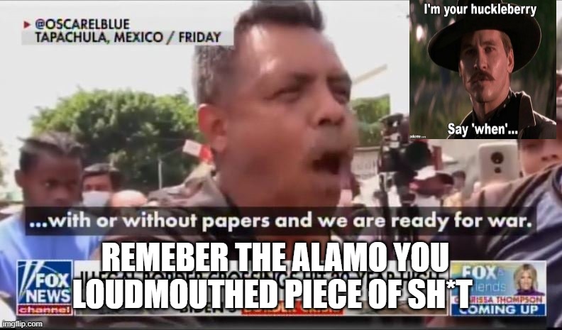 HAITAIN DECLARES WAR on you | REMEBER THE ALAMO YOU LOUDMOUTHED PIECE OF SH*T | made w/ Imgflip meme maker